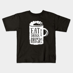 Eat Drink and be Irish Kids T-Shirt